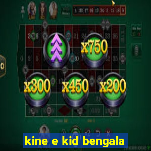 kine e kid bengala